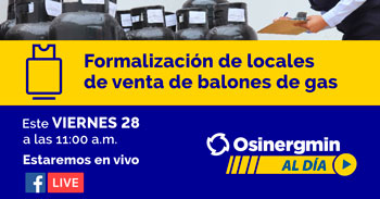 (Conversatorio Virtual Gratuito) OSINERGMIN: Formalización de locales de venta de balones de gas