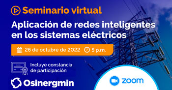 (Seminario Virtual Gratuito) OSINERGMIN: Aplicación de redes inteligentes en los sistemas eléctricos