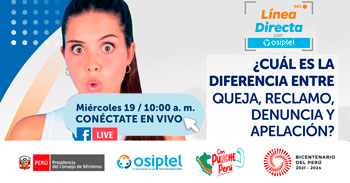 Línea directa con Osiptel "¿Cuál es la diferencia entre una queja, reclamo,  denuncia y  apelación"?