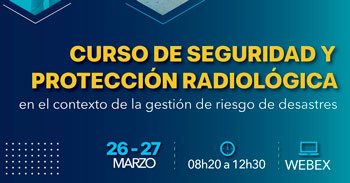 Curso online gratis "Seguridad y Protección Radiológica en el contexto de la gestión de riesgos de desastres"