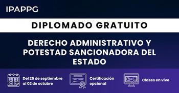 Diplomado online gratis en "Derecho Administrativo y la Potestad Sancionadora del Estado" del IPAPPG