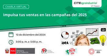 Charla online " Impulsa tus ventas en las campañas del 2025 " CITEagroindustrial U.T. Huara