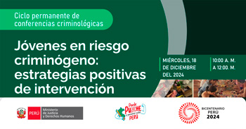 Conferencia online gratis"Jóvenes en riesgo criminógeno: estrategias positivas de intervención" del MINJUSDH