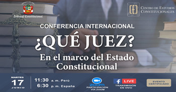 Conferencia internacional online "¿Qué juez? En el marco del Estado Constitucional" 