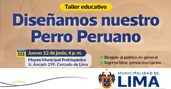 Taller educativo presencial "Diseñamos nuestro Perro Peruano"  de la Gerencia de Cultura MML