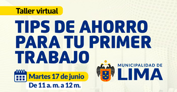  Taller online "Tips de ahorro para tu primer trabajo" de la MUNICIPALIDAD DE LIMA