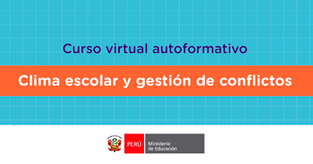  Curso virtual gratuito "Clima escolar y gestión de conflictos"  del MINEDU 