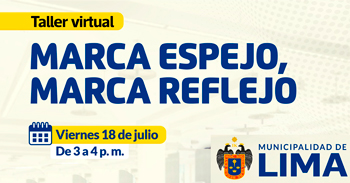  Taller online "Marca espejo, marca reflejo" de la MUNICIPALIDAD DE LIMA