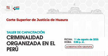  Capacitación online  "Criminalidad Organizada en el Perú" de la Corte Superior de Justicia de Huaura