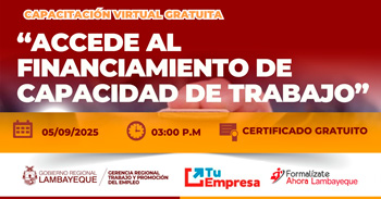  Capacitación online gratis "Accede al financiamiento de capacidad de trabajo" de la GRTPE Lambayeque