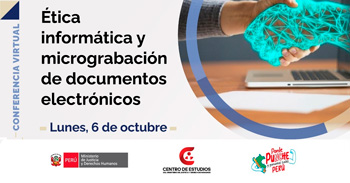 Conferencia online "Ética informática y micrograbación de documentos electrónicos" del MINJUSDH
