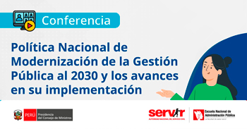 Conferencia online Política Nacional de Modernización de la Gestión Pública al 2030 y los avances en su implementación