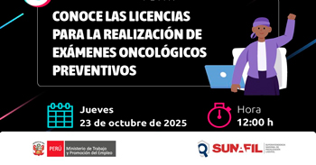 Evento online "Conoce las licencias para la realización de exámenes oncológicos preventivos" de la SUNAFIL
