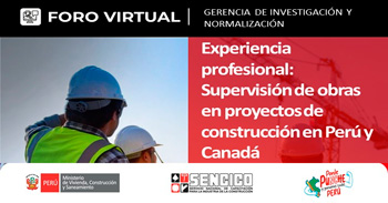 Foro virtual Experiencia profesional: Supervisión de obras en proyectos de construcción en Perú y Canadá del SENCICO
