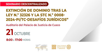 Seminario descentralizado Extinción de Dominio tras la Ley N° 32326 y la STC N° 008-2024-PI/TC Desafíos Jurídicos
