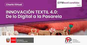  Charla online "Innovación textil 4.0: de lo digital a la pasarela" del CITEtextil Camélidos Cusco - ITP