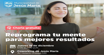 Charla presencial gratis "Reprograma tu mente y mejora resultados" de la Municipalidad de Jesús María