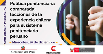 Conferencia presencial "Política penitenciaria comparada: lecciones de Chile para el Perú" del MINJUSDH
