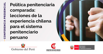 Conferencia Política penitenciaria comparada: lecciones de la experiencia chilena para el sistema penitenciario