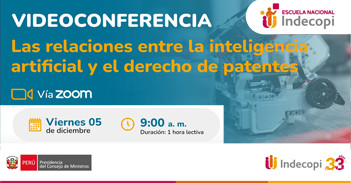 Videoconferencia "Las relaciones entre la inteligencia artificial y el derecho de patentes" del INDECOPI