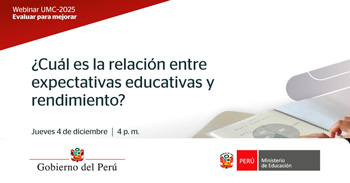 Webinar online "¿Cuál es la relación entre expectativas educativas y rendimiento?" de MINEDU