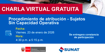  Charla online "Procedimiento de atribución - Sujetos Sin Capacidad Operativa" de la SUNAT