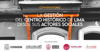  Conversatorio “La gestión del Centro Histórico de Lima desde sus actores sociales” del Centro Cultural de San Marcos