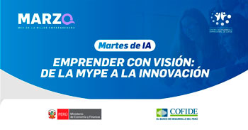  Capacitación online gratis "Emprender con visión: de la MYPE a la innovación" del COFIDE