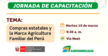  Charla online “Compras estatales y la Marca Agricultura Familiar del Perú” de Agromercado