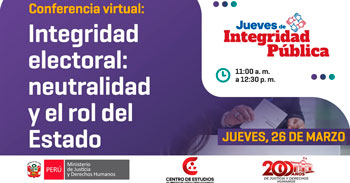 Conferencia online "Integridad electoral: neutralidad y el rol del Estado" del MINJUSDH