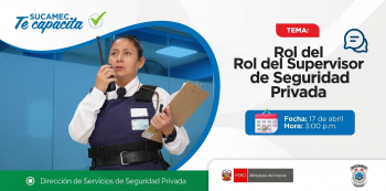 Capacitación virtual - "Rol del Supervisor de Seguridad Privada" SUCAMEC