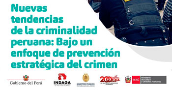 Conferencia online Nuevas tendencias de la criminalidad peruana: Bajo un enfoque de prevención estratégica del crimen