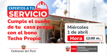 Evento online de “Cumple el sueño de tu casa propia con el bono Techo Propio” del Ministerio de Vivienda Perú