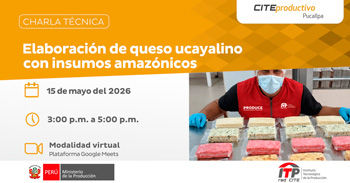 Charla técnica - VIRTUAL - "Elaboración de queso ucayalino con insumos amazónicos" CITEproductivo Pucallpa