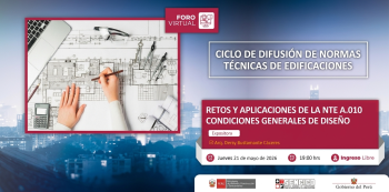 Conferencia virtual - "Retos y Aplicaciones de la Norma Técnica A.010 Condiciones Generales de Diseño" SENCICO